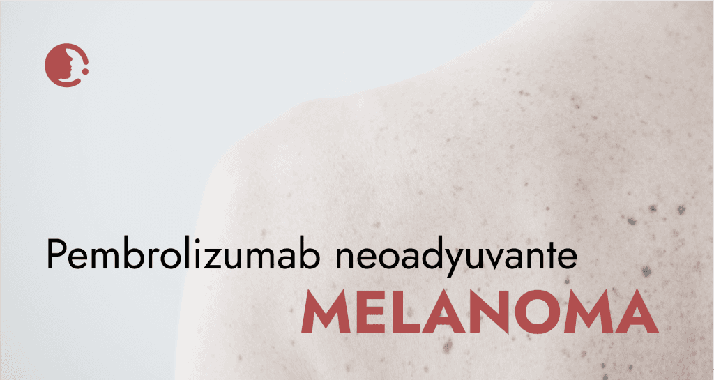 Pembrolizumab neoadyuvante en melanoma: un enfoque terapéutico prometedor