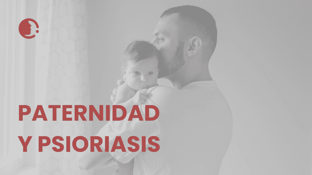 Paternidad y psoriasis: la voz del paciente en el corazón del dilema
reproductivo